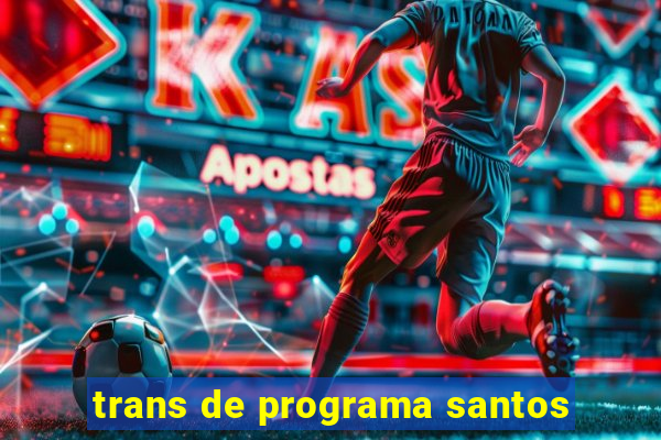 trans de programa santos